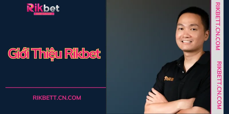 CEO RIKBET với tầm nhìn đưa thương hiệu vươn tầm quốc tế và dẫn đầu xu hướng công nghệ.