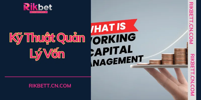 Thực hiện kỹ thuật quản lý vốn một cách kỷ luật để bảo vệ tài sản và gia tăng lợi nhuận