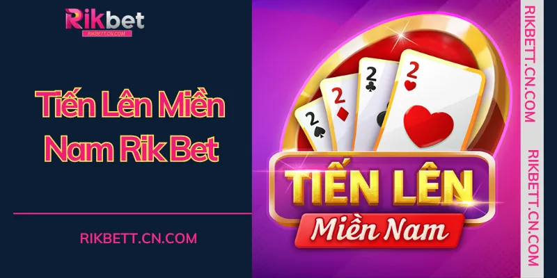 Tiến lên miền Nam RIKBET mang đến không gian giải trí kịch tính với tỷ lệ quy đổi thưởng cực cao
